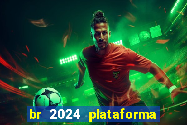 br 2024 plataforma de jogos